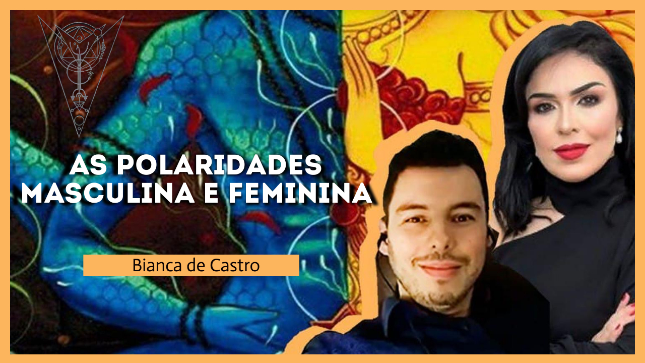 20 As Polaridades Masculina e Feminina - Bianca de Castro