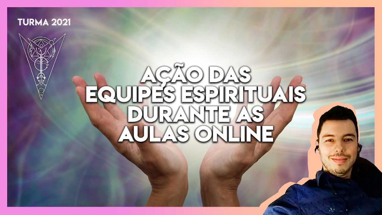 31 Ação das Equipes Espirituais Durante as Aulas Onine - João Moyses Castro